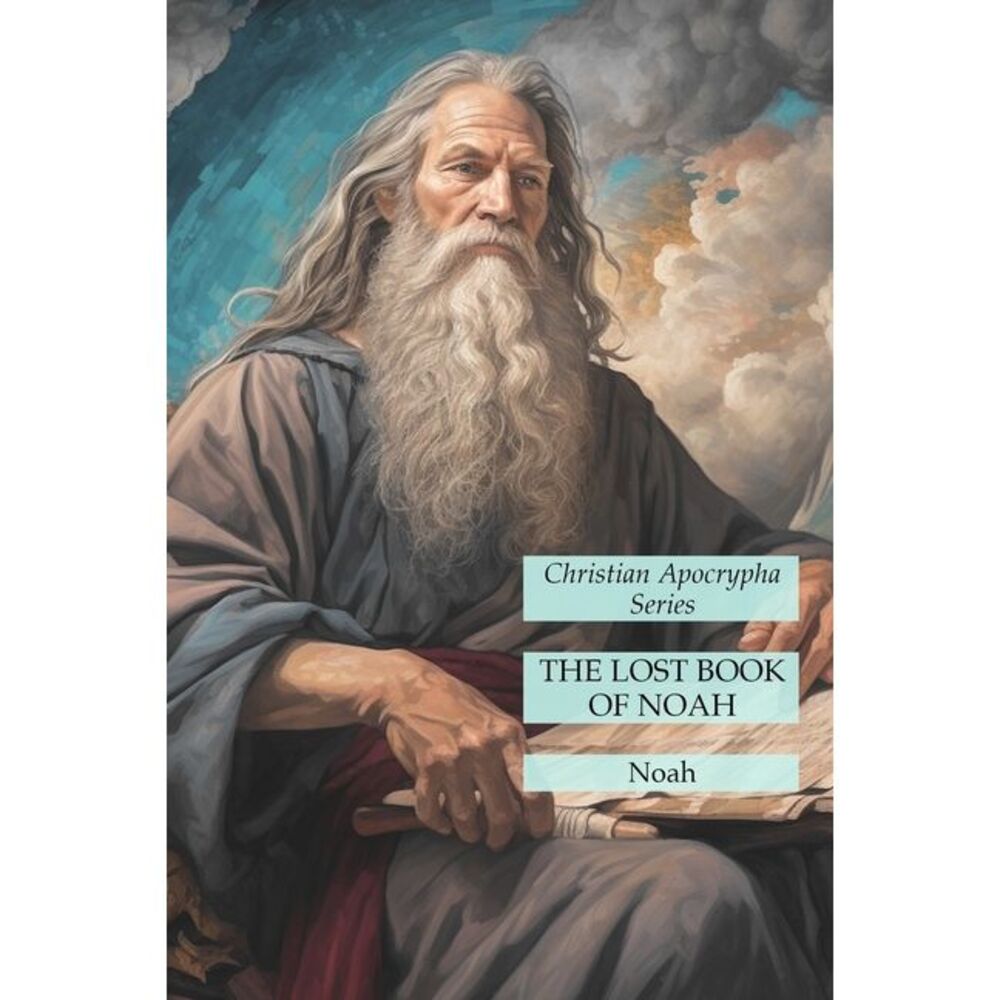 The Lost Book of Noah: Christian Apocrypha Series -- Noah
